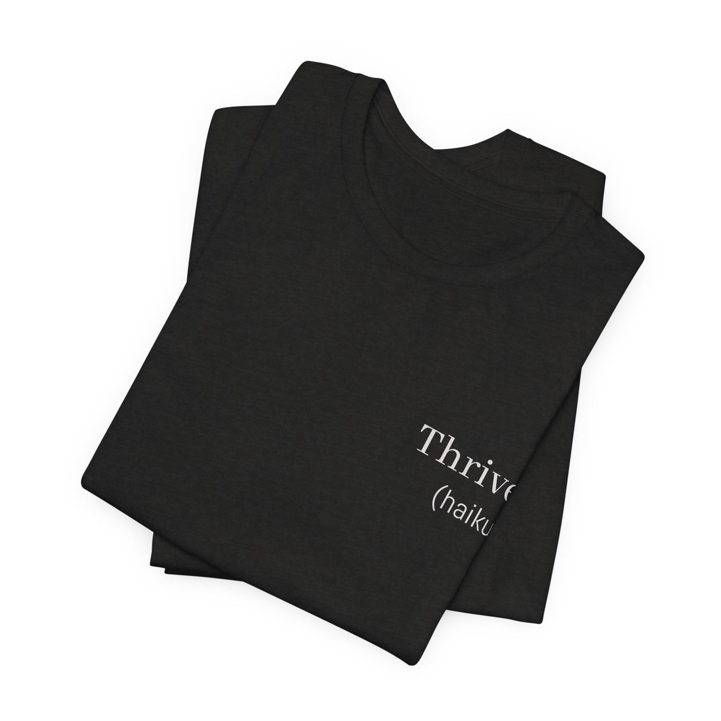 Thrive Haiku Poetry T-Shirt | Motivational Literary Minimalist Tee | Gift for Writer Poet Inspiration Seeker | Japanese Wearable Poem Art
