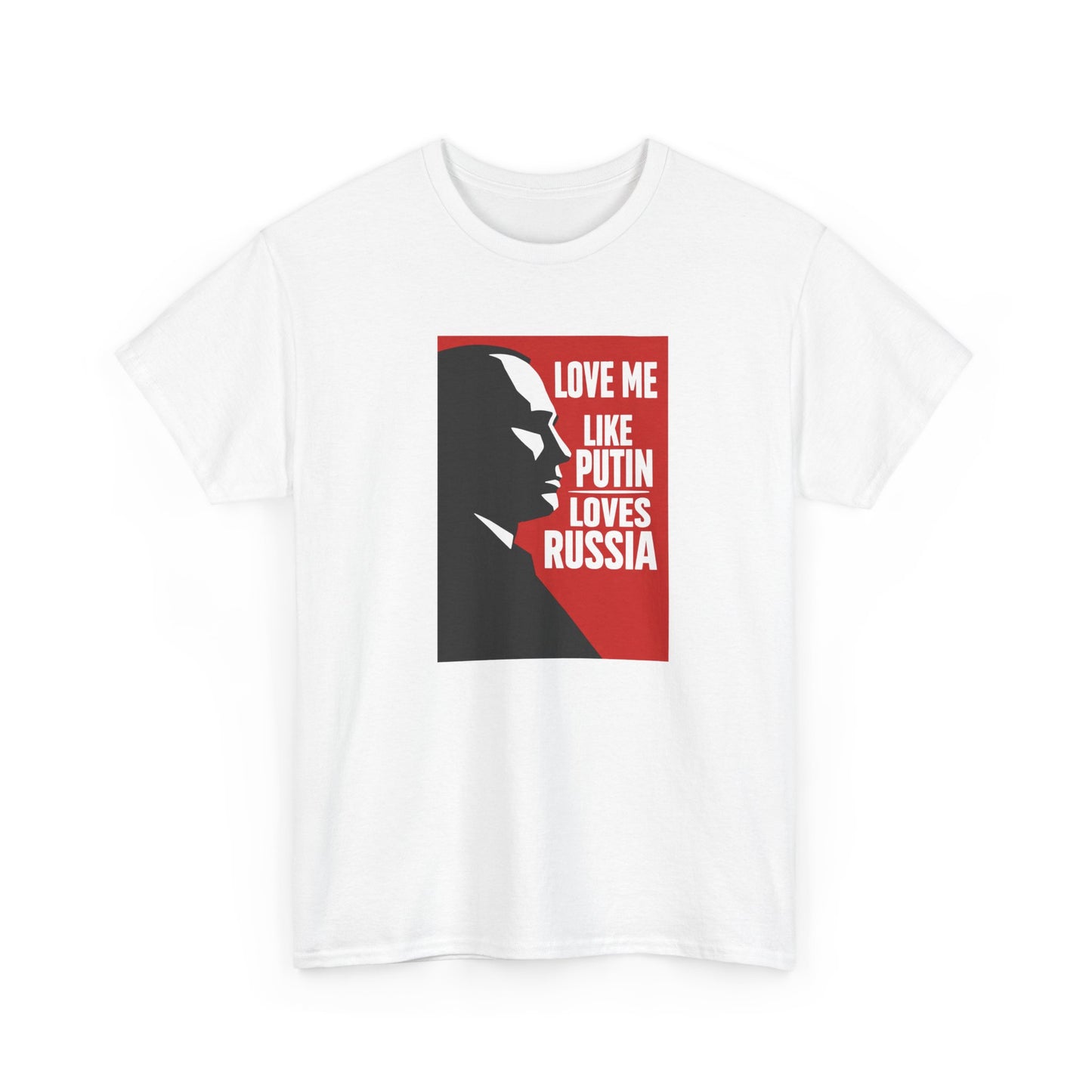 Love Me Like Putin Loves Russia T-Shirt, Funny Political Meme Tee, Ironic Romance Shirt, Russian History Gift, Valentines Day Gag Gift