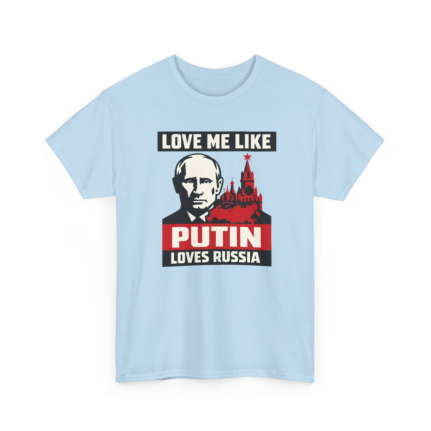 Love Me Like Putin Loves Russia T-Shirt, Funny Political Meme Tee, Ironic Romance Shirt, Russian History Gift, Valentines Day Gag Gift