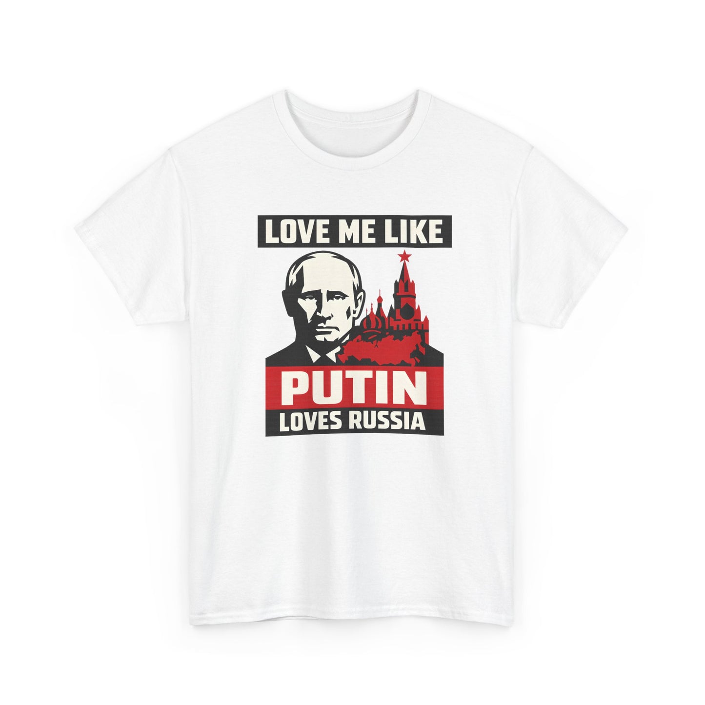 Love Me Like Putin Loves Russia T-Shirt, Funny Political Meme Tee, Ironic Romance Shirt, Russian History Gift, Valentines Day Gag Gift