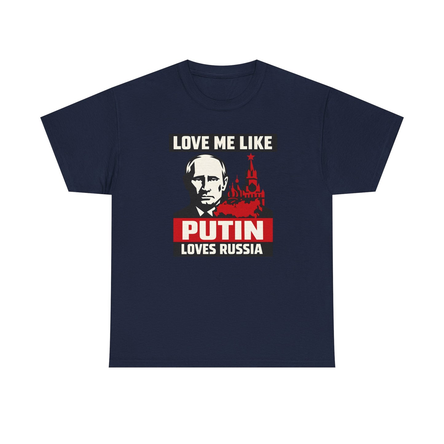 Love Me Like Putin Loves Russia T-Shirt, Funny Political Meme Tee, Ironic Romance Shirt, Russian History Gift, Valentines Day Gag Gift