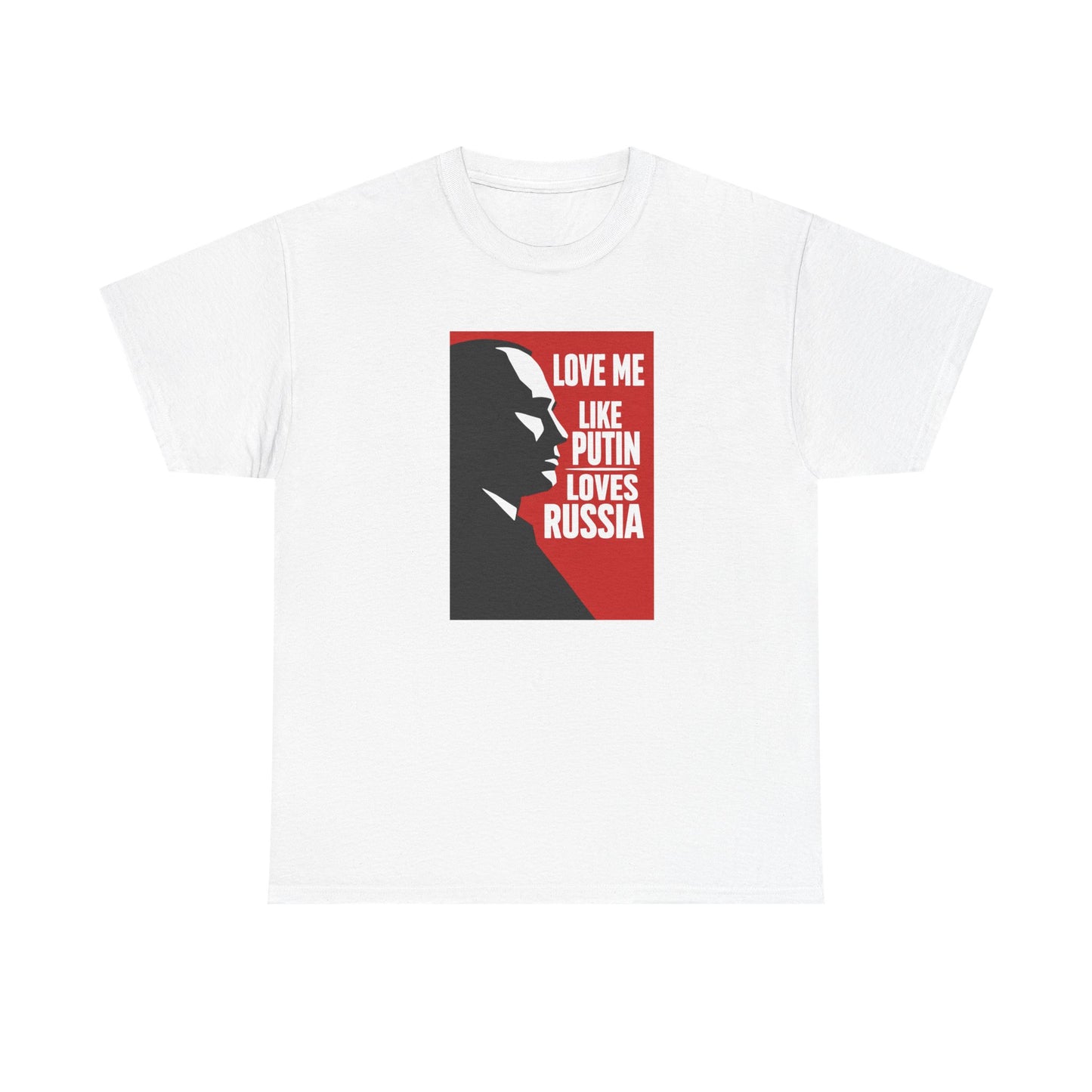 Love Me Like Putin Loves Russia T-Shirt, Funny Political Meme Tee, Ironic Romance Shirt, Russian History Gift, Valentines Day Gag Gift