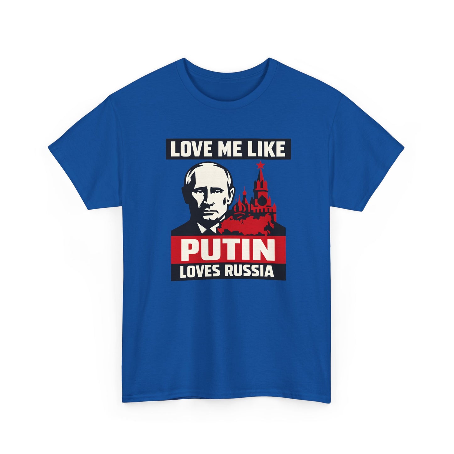 Love Me Like Putin Loves Russia T-Shirt, Funny Political Meme Tee, Ironic Romance Shirt, Russian History Gift, Valentines Day Gag Gift