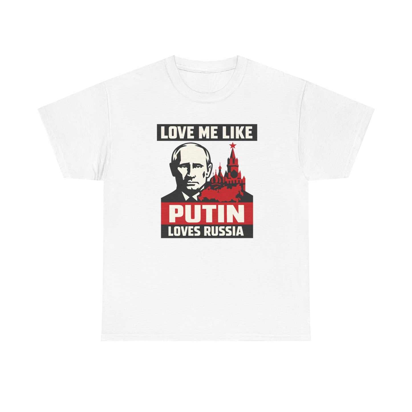 Love Me Like Putin Loves Russia T-Shirt, Funny Political Meme Tee, Ironic Romance Shirt, Russian History Gift, Valentines Day Gag Gift