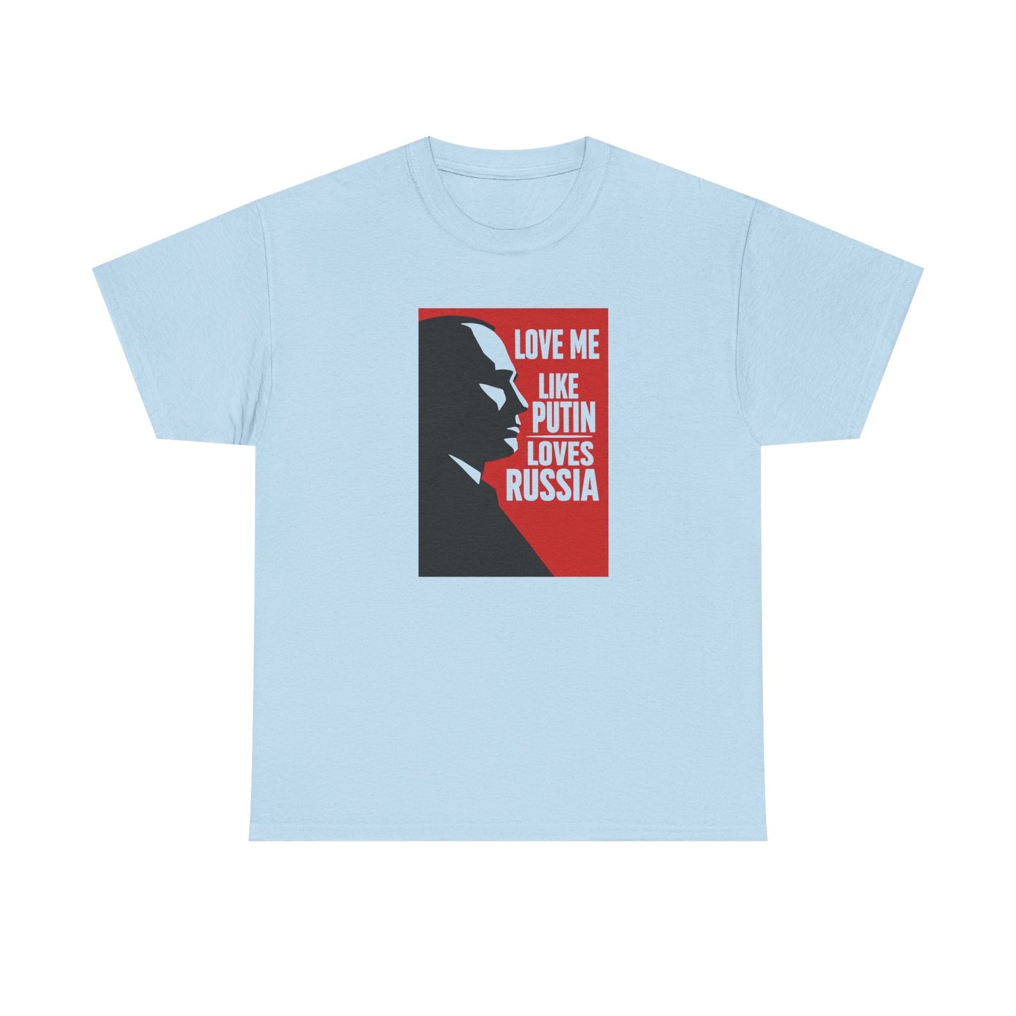 Love Me Like Putin Loves Russia T-Shirt, Funny Political Meme Tee, Ironic Romance Shirt, Russian History Gift, Valentines Day Gag Gift