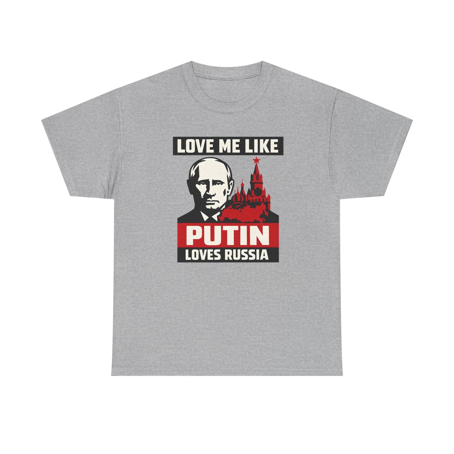 Love Me Like Putin Loves Russia T-Shirt, Funny Political Meme Tee, Ironic Romance Shirt, Russian History Gift, Valentines Day Gag Gift