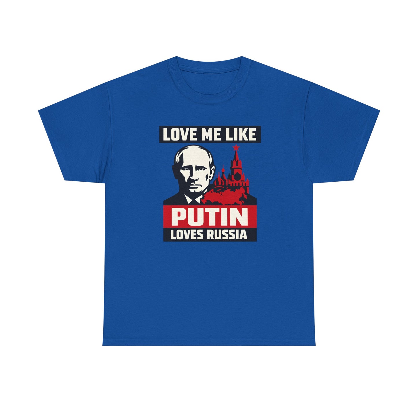Love Me Like Putin Loves Russia T-Shirt, Funny Political Meme Tee, Ironic Romance Shirt, Russian History Gift, Valentines Day Gag Gift