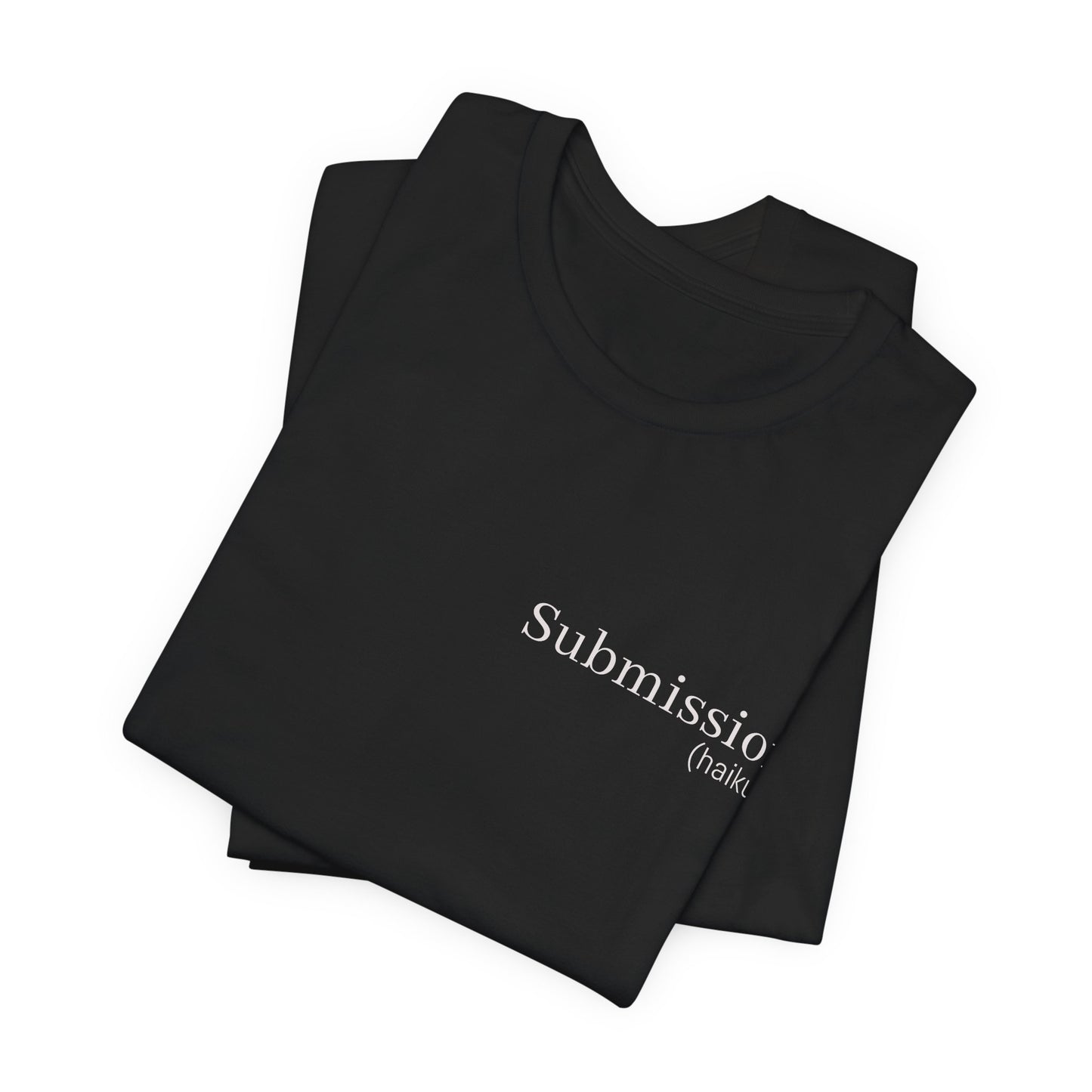 Submission Haiku Tee — Minimal Poem Graphic T-Shirt