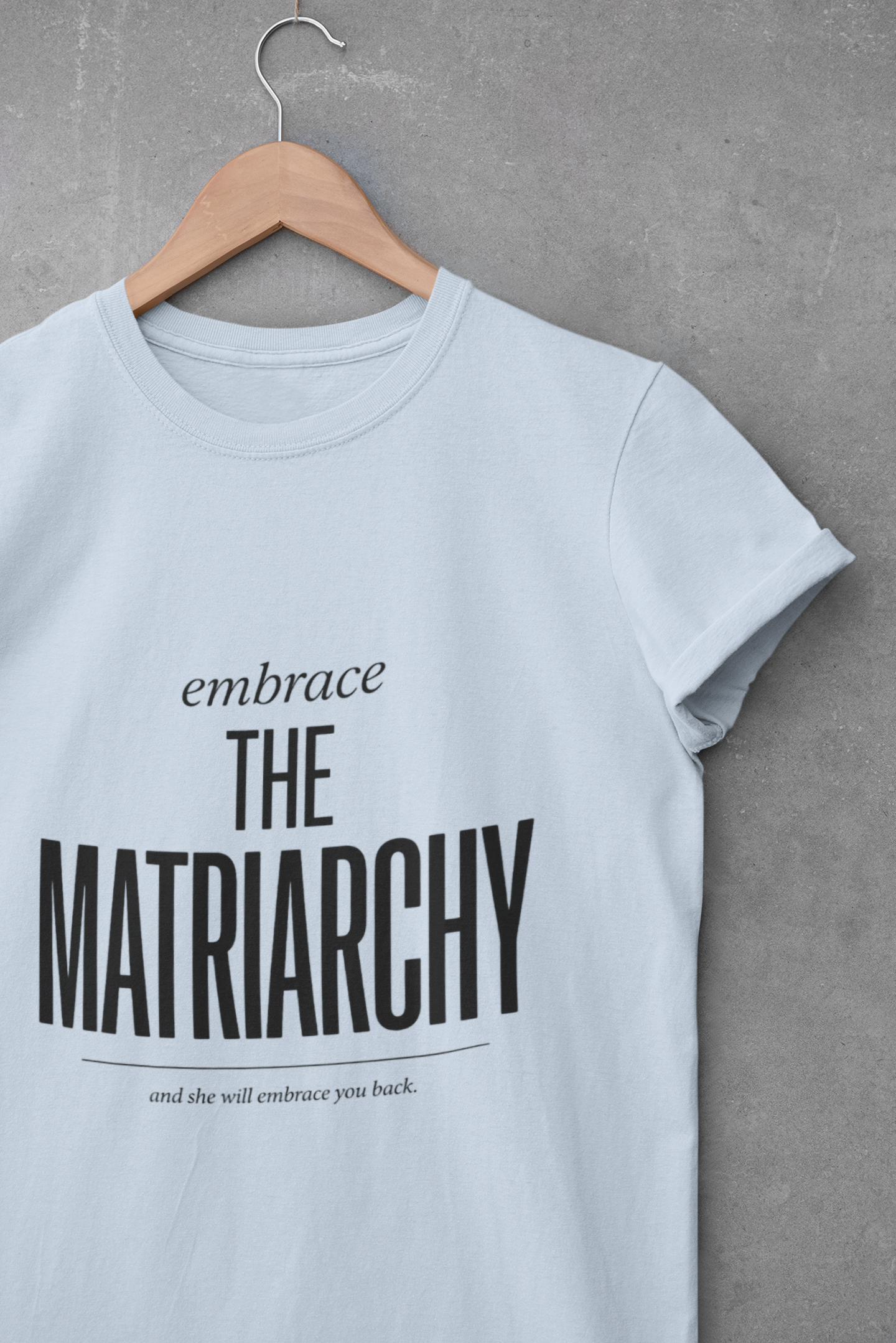 Embrace The Matriarchy T-Shirt