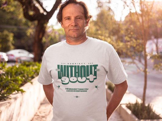 Without Gout Sobriety T-Shirt | Recovery Motivation Sober Living | Gift for AA Sponsor Recovery Support | Inspirational Sobriety Journey Tee