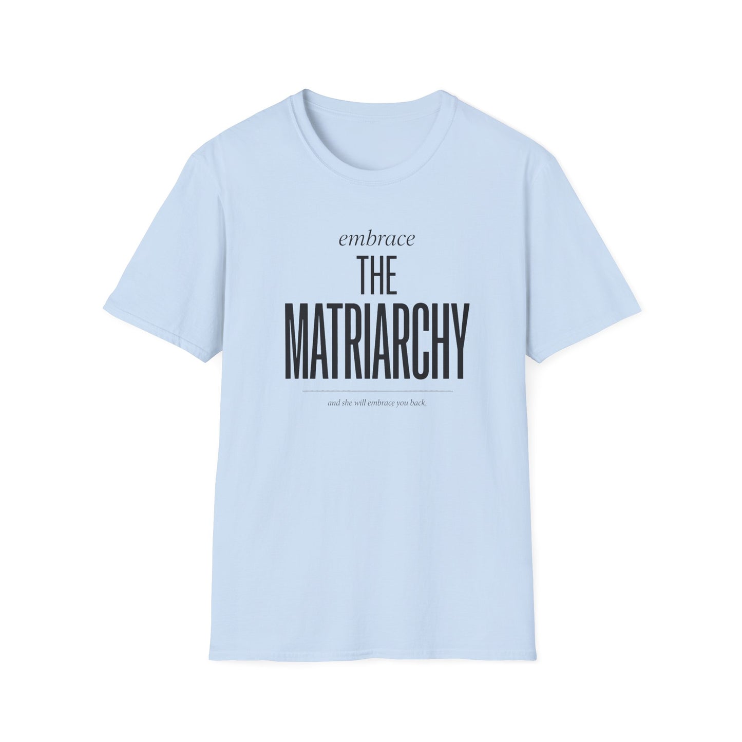 Embrace The Matriarchy T-Shirt