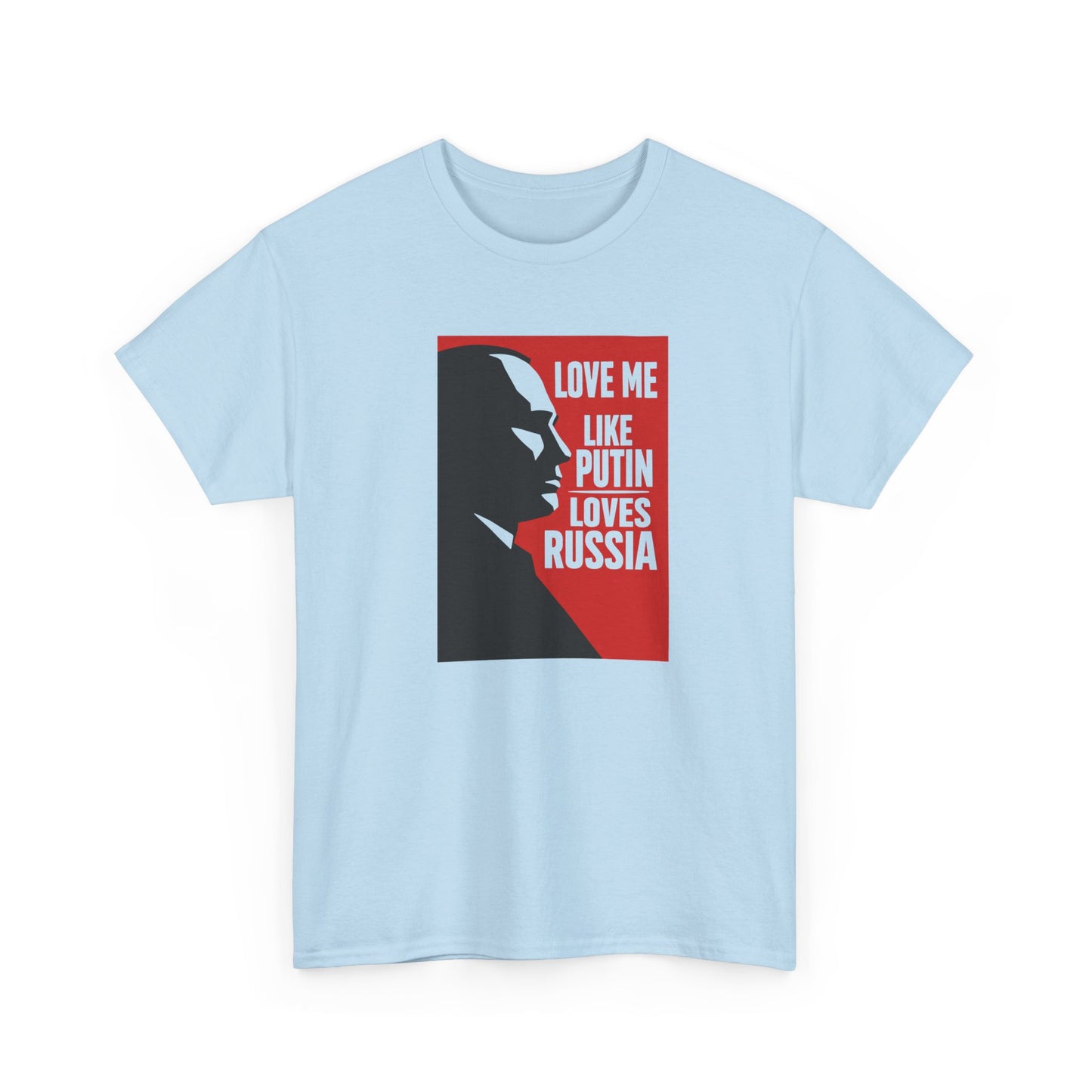 Love Me Like Putin Loves Russia T-Shirt, Funny Political Meme Tee, Ironic Romance Shirt, Russian History Gift, Valentines Day Gag Gift