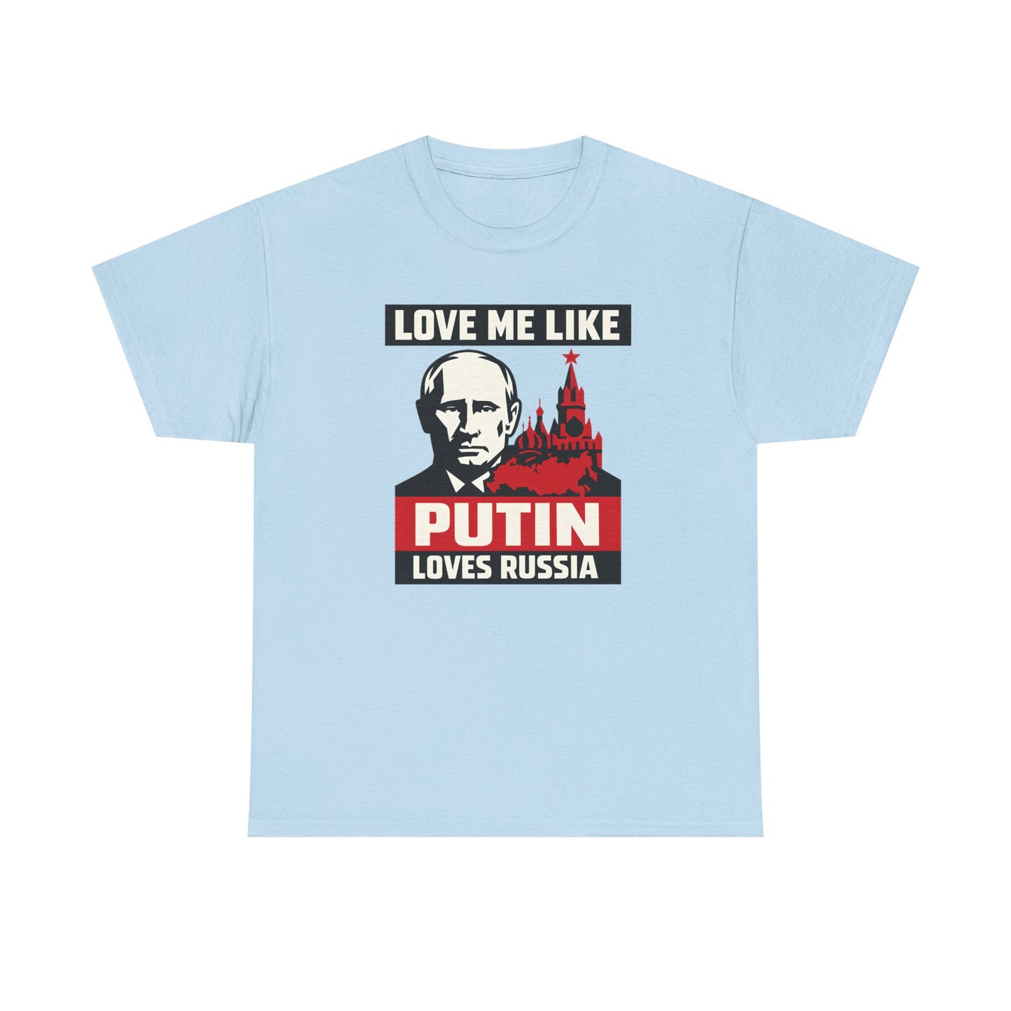 Love Me Like Putin Loves Russia T-Shirt, Funny Political Meme Tee, Ironic Romance Shirt, Russian History Gift, Valentines Day Gag Gift