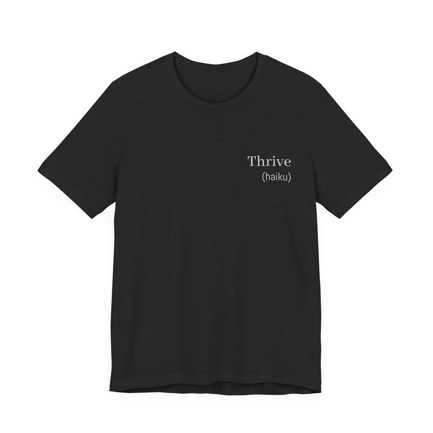 Thrive Haiku Poetry T-Shirt | Motivational Literary Minimalist Tee | Gift for Writer Poet Inspiration Seeker | Japanese Wearable Poem Art